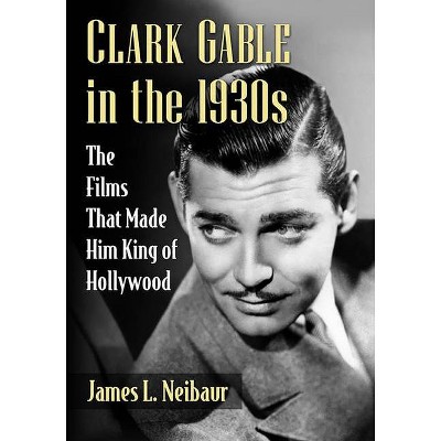 Clark Gable in the 1930s - by  James L Neibaur (Paperback)