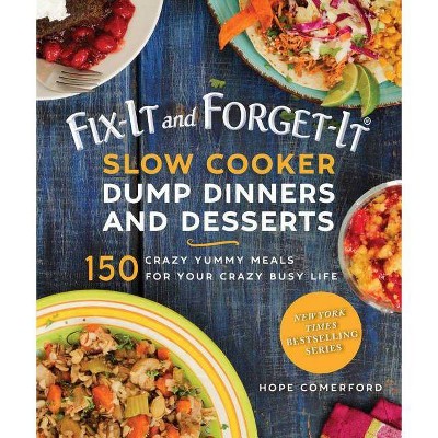 Fix-It and Forget-It Slow Cooker Dump Dinners and Desserts - (Fix-It and Enjoy-It!) by  Hope Comerford (Paperback)