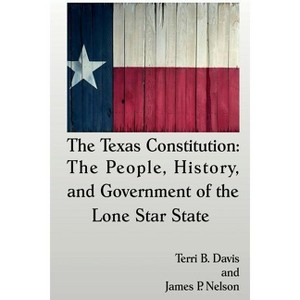 The Texas Constitution - by  Terri B Davis & James P Nelson (Paperback) - 1 of 1
