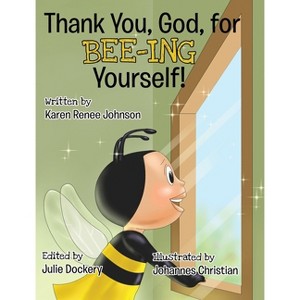 Thank You, God, For Bee-ing Yourself - by Karen Renee Johnson - 1 of 1