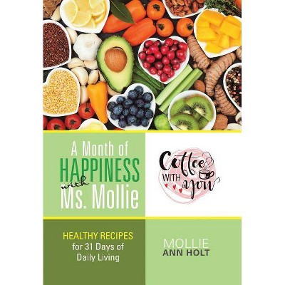 A Month of Happiness with Ms. Mollie - by  Mollie Ann Holt (Hardcover)