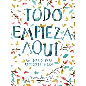 Todo Empieza Aquí / Start Where You Are: A Journal for Self-Exploration - by  Meera Lee Patel (Paperback) - 1 of 1