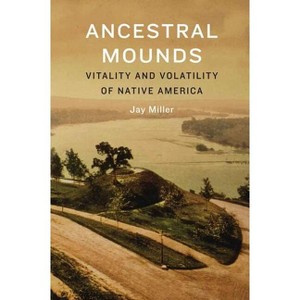 Ancestral Mounds - by  Jay Miller (Hardcover) - 1 of 1