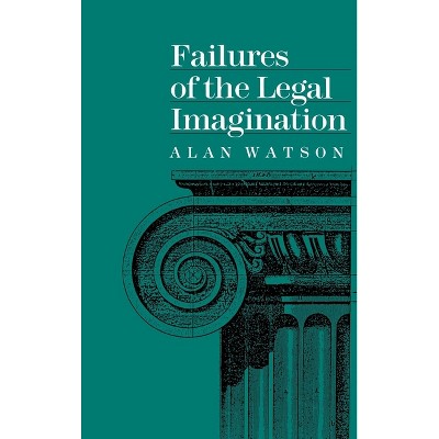 Failures of the Legal Imagination - by  Alan Watson (Hardcover)