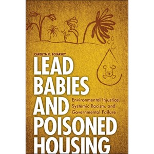 Lead Babies and Poisoned Housing - by  Carolyn R Boiarsky (Hardcover) - 1 of 1