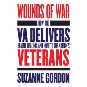 Wounds of War - (Culture and Politics of Health Care Work) by  Suzanne Gordon (Paperback) - 1 of 1