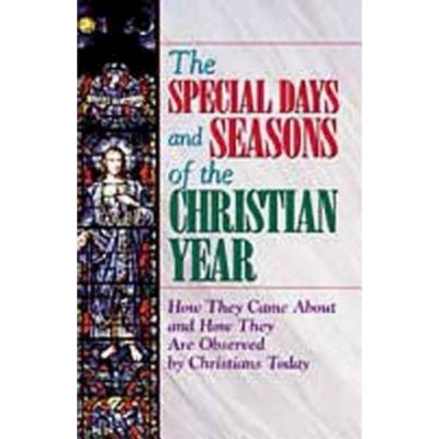 The Special Days and Seasons of the Christian Year - by  Pat Floyd (Paperback)