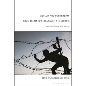 Asylum and Conversion to Christianity in Europe - by  Lena Rose & Ebru Öztürk (Hardcover) - 1 of 1