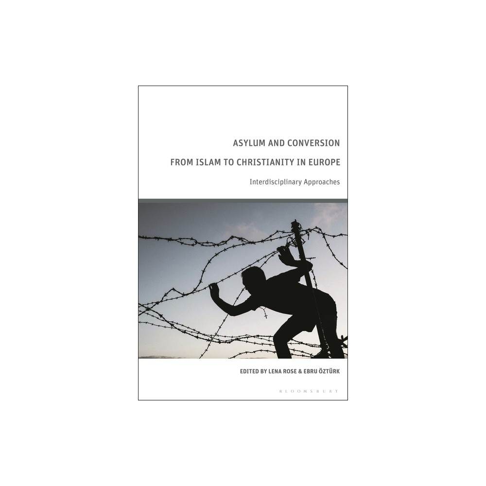 Asylum and Conversion from Islam to Christianity in Europe - by Lena Rose & Ebru ztrk (Hardcover)