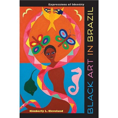 Black Art in Brazil - by  Kimberly L Cleveland (Hardcover)