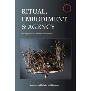 Ritual, Embodiment, and Agency - by  Agnieszka Kedzierska Manzon (Paperback) - 1 of 1