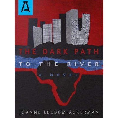 The Dark Path to the River - by  Joanne Leedom-Ackerman (Paperback)