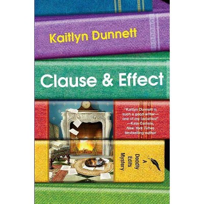 Clause & Effect - (Deadly Edits) by  Kaitlyn Dunnett (Hardcover)