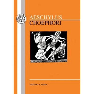 Aeschylus - (Greek Texts) by  A Bowen & Aeschylus (Paperback)