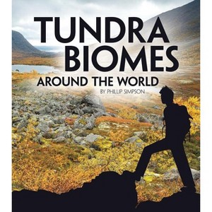 Tundra Biomes Around the World - (Exploring Earth's Biomes) by  Phillip W Simpson (Paperback) - 1 of 1