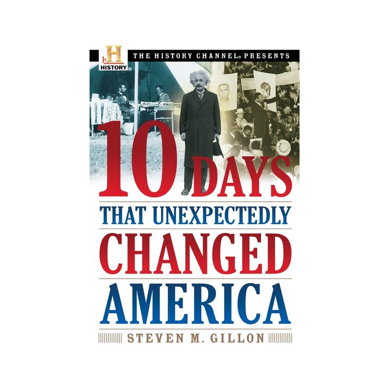 10 Days That Unexpectedly Changed America - (History Channel Presents) by  Steven M Gillon (Paperback), 1 of 2