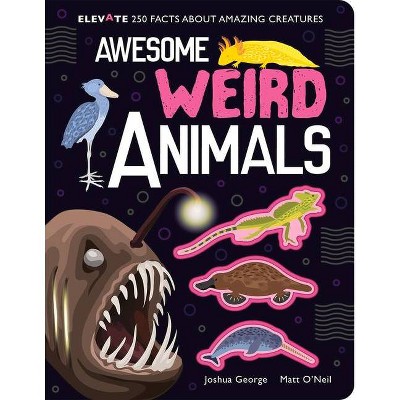 Awesome Weird Animals - (Elevate) by  Joshua George (Hardcover)