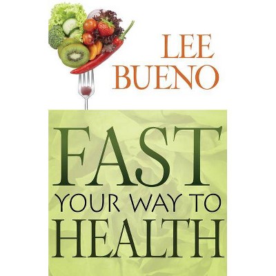 Fast Your Way to Health - by  Lee Bueno (Paperback)