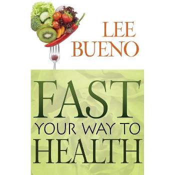 Fast Your Way to Health - by  Lee Bueno (Paperback)