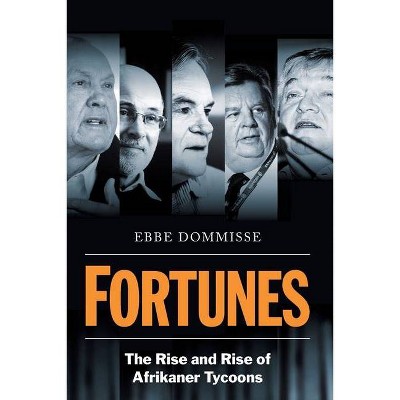 FORTUNES - The Rise and Rise of Afrikaner Tycoons - by  Ebbe Dommisse (Paperback)