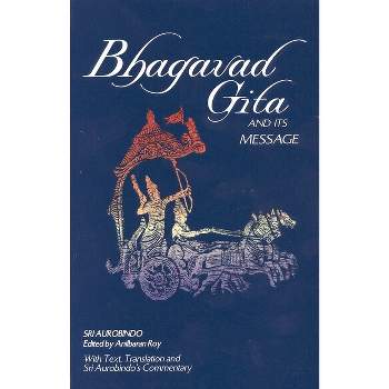 Bhagavad Gita and Its Message - by  Sri Aurobindo & Anil Baran Roy (Paperback)