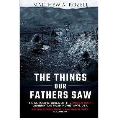 The Things Our Fathers Saw Vol. IV - by  Matthew Rozell (Paperback)