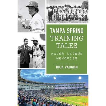 Tampa Spring Training Tales - (Sports) by  Rick Vaughn (Paperback)