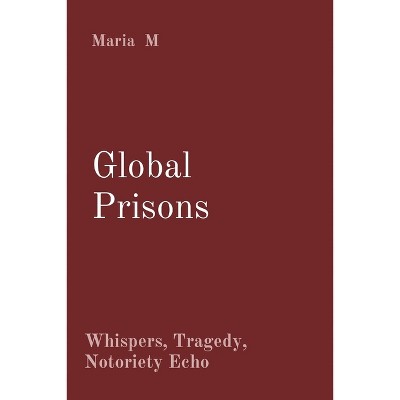 Global Prisons - by  Maria M (Paperback)