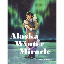 Alaska Winter Miracle - by  Annie B Sullivan (Hardcover)