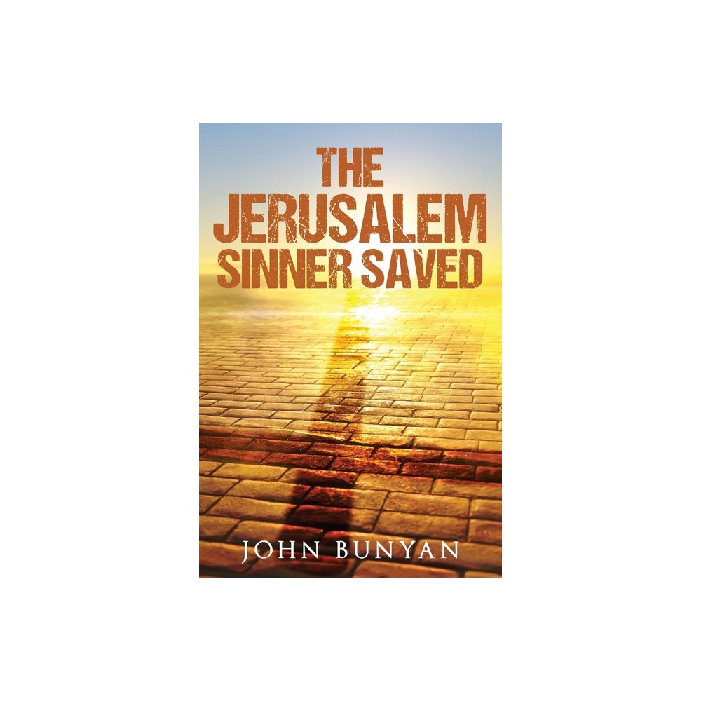 The Jerusalem Sinner Saved - by John Bunyan (Paperback)