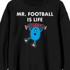 Mr. Men And Little Miss Meme Mr. Football Is Life Crew Neck Long Sleeve Black Adult Sweatshirt - 2 of 3