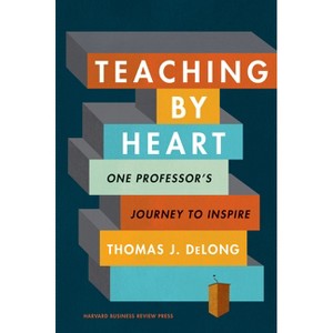 Teaching by Heart - by  Thomas J DeLong (Hardcover) - 1 of 1