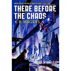 There Before the Chaos - (Farian War) by  K B Wagers (Paperback)