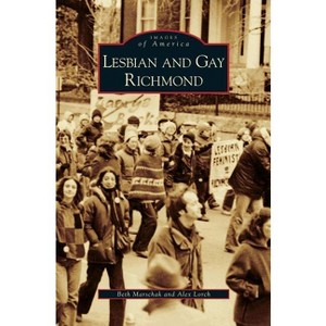 Lesbian and Gay Richmond - by  Beth Marschak & Alex Lorch (Hardcover) - 1 of 1