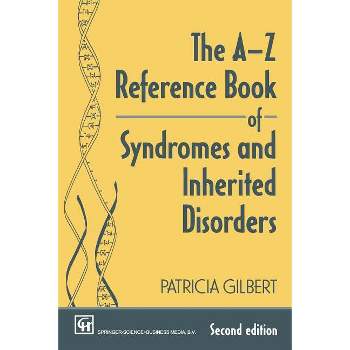 The A-Z Reference Book of Syndromes and Inherited Disorders - 2nd Edition by  P A T R I C I a Gilbert (Paperback)