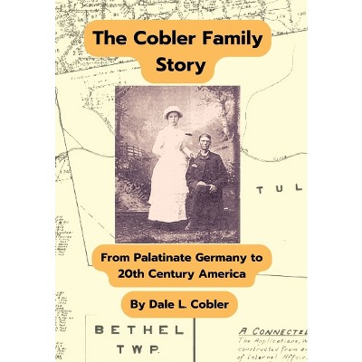 The Cobler Family Story - by  Dale L Cobler (Hardcover)