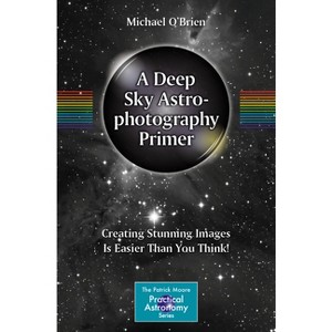 A Deep Sky Astrophotography Primer - (Patrick Moore Practical Astronomy) by  Michael O'Brien (Paperback) - 1 of 1
