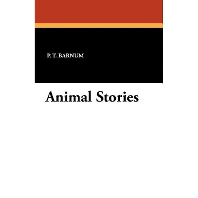Animal Stories - by  P T Barnum (Paperback)