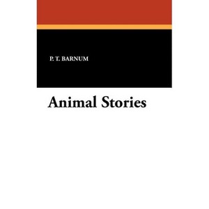 Animal Stories - by  P T Barnum (Paperback) - 1 of 1