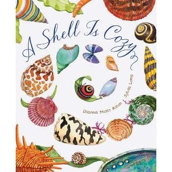 A Shell Is Cozy - by  Dianna Hutts Aston (Hardcover)