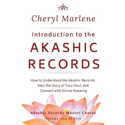 Introduction to the Akashic Records - (Akashic Records Master Course) by  Cheryl Marlene (Paperback)