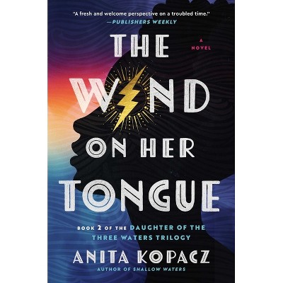 The Wind on Her Tongue - (Daughter of Three Waters Trilogy) by  Anita Kopacz (Paperback)