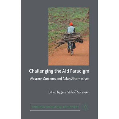 Challenging the Aid Paradigm - (Rethinking International Development) by  J Sörensen (Paperback)