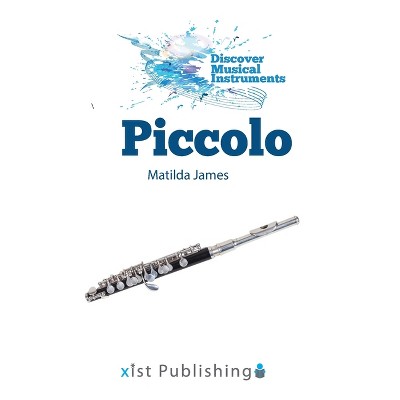 Piccolo - (Discover Musical Instruments) by  Matilda James (Paperback)