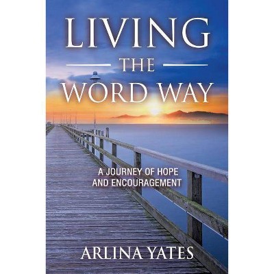 Living the Word Way - by  Arlina Yates (Paperback)