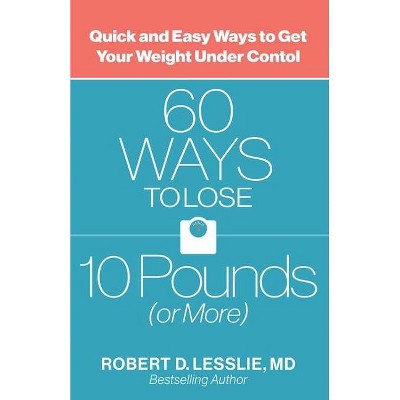 60 Ways to Lose 10 Pounds (or More) - by  Robert D Lesslie (Paperback)