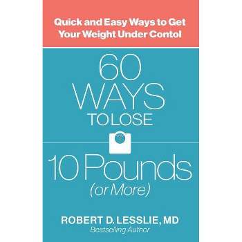 60 Ways to Lose 10 Pounds (or More) - by  Robert D Lesslie (Paperback)