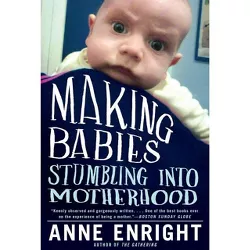 Making Babies - by  Anne Enright (Paperback)