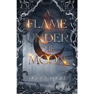 A Flame Under the Moon - by  Monica Amore (Paperback) - 1 of 1