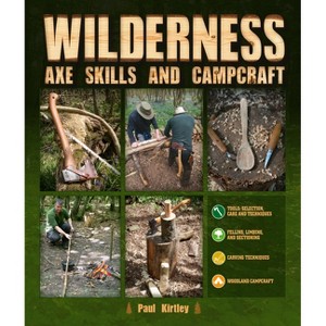Wilderness Axe Skills and Campcraft - by  Paul Kirtley (Hardcover) - 1 of 1